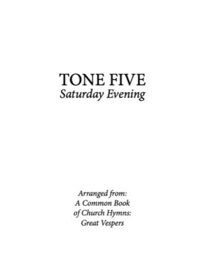 Saturday Evening Resurrectional Octoechos – Tone 5, Abbreviated Kievan Chant, Mixed Choir, SATB